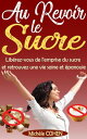 Au Revoir le Sucre : Lib rez-vous de l 039 emprise du sucre et retrouvez une vie saine et panouie【電子書籍】 Mich le COHEN