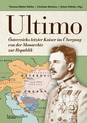 Ultimo ?sterreichs letzter Kaiser im ?bergang von der Monarchie zur Re...