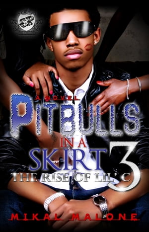 Pitbulls In A Skirt 3: The Rise of Lil C (The Cartel Publications Presents)