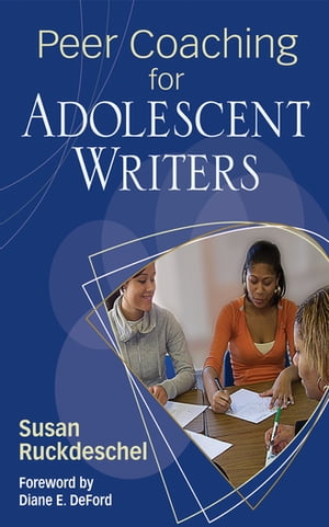Peer Coaching for Adolescent Writers【電子書籍】[ Susan Ruckdeschel ]
