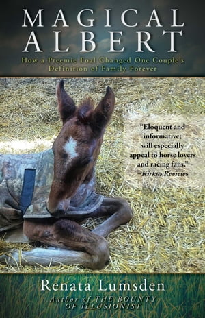 Magical Albert How a Preemie Foal Changed One Couples Definition of Family ForeverŻҽҡ[ Renata Lumsden ]