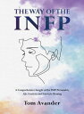 THE WAY OF THE INFP A Comprehensive Insight of the INFP Personality: Life, Creativity and Search for Meaning【電子書籍】 Tom Avander