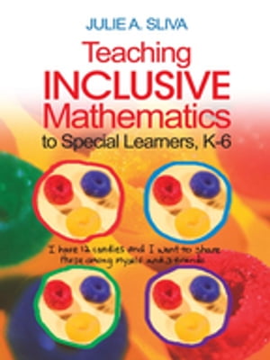 Teaching Inclusive Mathematics to Special Learners, K-6【電子書籍】 Julie A. Sliva Spitzer