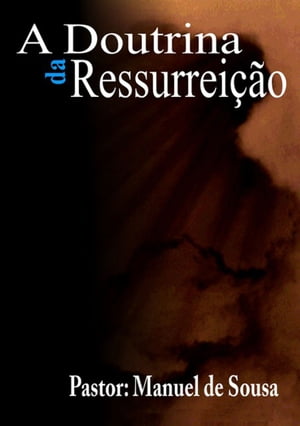 A Doutrina Da Ressurrei??oŻҽҡ[ Pastor Manuel De Sousa ]