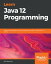 Learn Java 12 Programming A step-by-step guide to learning essential concepts in Java SE 10, 11, and 12Żҽҡ[ Nick Samoylov ]