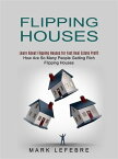 Flipping Houses: Learn About Flipping Houses for Fast Real Estate Profit (How Are So Many People Getting Rich Flipping Houses)【電子書籍】[ Mark Lefebre ]