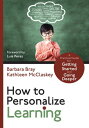 How to Personalize Learning A Practical Guide for Getting Started and Going Deeper【電子書籍】 Barbara A. Bray