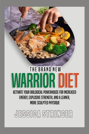 THE BRAND NEW THE WARRIOR DIET Activate Your Biological Powerhouse for Increased Energy, Explosive Strength, and a Leaner, More Sculpted Physique