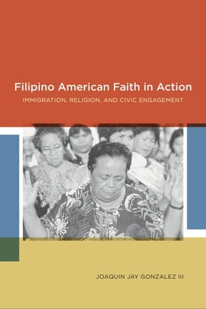 ŷKoboŻҽҥȥ㤨Filipino American Faith in Action Immigration, Religion, and Civic EngagementŻҽҡ[ Joaquin Jay Gonzalez ]פβǤʤ20ߤˤʤޤ