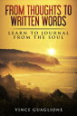 From Thoughts To Written Words: Learn To Journal From The Soul【電子書籍】[ Vince Guag...