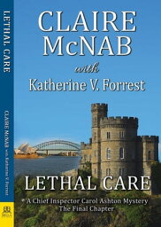 Lethal Care A Chief Inspector Carol Ashton Mystery - The Final Chapter【電子書籍】[ Claire McNab ]