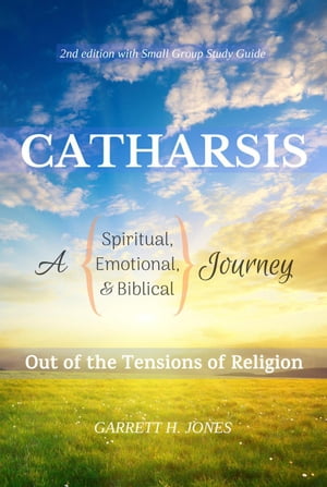 Catharsis: A Spiritual, Emotional, and Biblical Journey Out of the Tensions of Religion