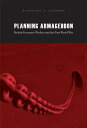 Planning Armageddon British Economic Warfare and the First World War【電子書籍】[ Nich...