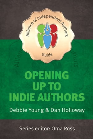 Opening Up To Indie Authors A Guide for Bookstores, Libraries, Reviewers, Literary Event Organisers ... and Self-Publishing Writers (The Alliance of Independent Authors Guides)【電子書籍】 Debbie Young