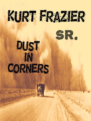 Dust In Corners【電子書籍】[ Kurt Frazier Sr ]