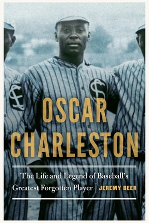 ŷKoboŻҽҥȥ㤨Oscar Charleston The Life and Legend of Baseball's Greatest Forgotten PlayerŻҽҡ[ Jeremy Beer ]פβǤʤ2,468ߤˤʤޤ
