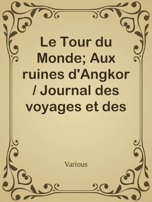 Le Tour du Monde; Aux ruines d'Angkor / Journal des voyages et des voyageurs; 2e Sem. 1905