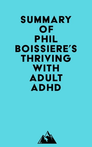 Summary of Phil Boissiere, MFT's Thriving with Adult ADHD