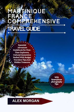 Martinique France Comprehensive Travel Guide