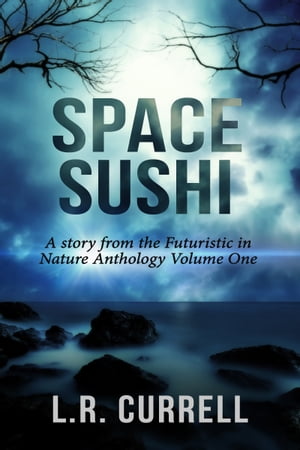 Space Sushi【電子書籍】[ L.R. Currell ]