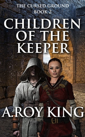 Children of the Keeper, Book 2 of The Cursed Ground【電子書籍】 A. Roy King