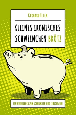 Kleines ironisches Schweinchen "Br?tz" Ein Kinderbuch zum Schmunzeln und Einschlafen