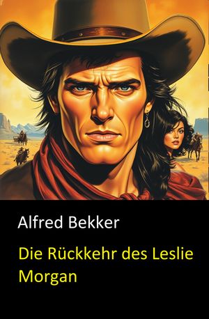 Die R?ckkehr des Leslie Morgan Cassiopeiapress Western【電子書籍】[ Alfred Bekker ]