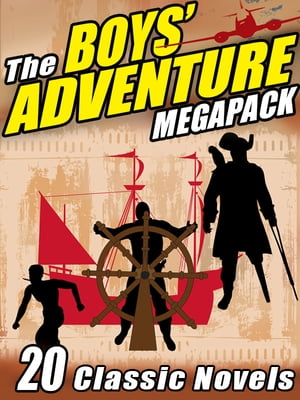 The Boys’ Adventure MEGAPACK ? 20 Classic Nove