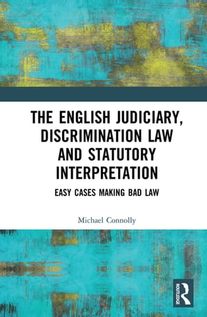 The Judiciary, Discrimination Law and Statutory Interpretation Easy Cases Making Bad Law