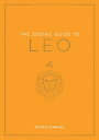 The Zodiac Guide to Leo The Ultimate Guide to Understanding Your Star Sign, Unlo...