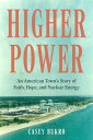 Higher Power An American Town 039 s Story of Faith, Hope, and Nuclear Energy【電子書籍】 Casey Bukro