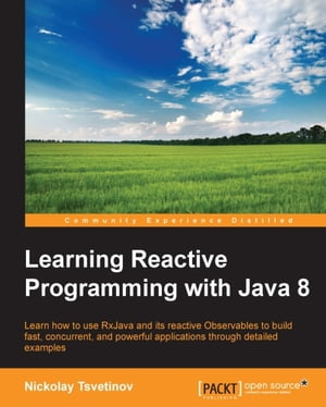 Learning Reactive Programming with Java 8【電子書籍】[ Nickolay Tsvetinov ]