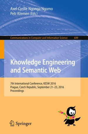 Knowledge Engineering and Semantic Web 7th International Conference, KESW 2016, Prague, Czech Republic, September 21-23, 2016, ProceedingsŻҽҡ