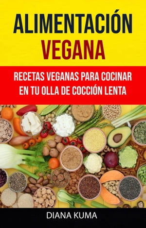 Alimentación Vegana - Recetas Veganas Para Cocinar En Tu Olla De Cocción Lenta