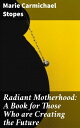 Radiant Motherhood: A Book for Those Who are Creating the Future Empowering Moth...
