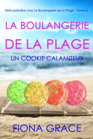 La Boulangerie de la Plage: Un Cookie Calamiteux (S?rie polici?re cosy La Boulangerie de la Plage ? Tome 6)