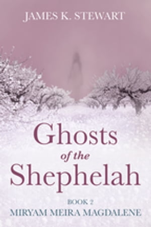 ST MAGDALENE Ghosts of the Shephelah, Book 2 Miryam Meira Magdalene【電子書籍】[ James K.