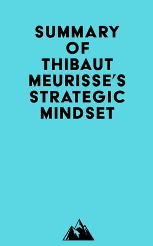 Summary of Thibaut Meurisse's Strategic MindsetŻҽҡ[ ? Everest Media ]