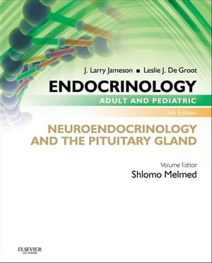 Endocrinology Adult and Pediatric: Neuroendocrinology and The Pituitary Gland E-Book