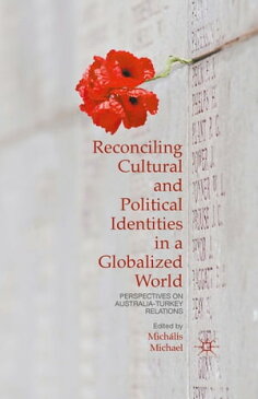 Reconciling Cultural and Political Identities in a Globalized WorldPerspectives on Australia-Turkey Relations【電子書籍】