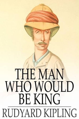 The Man Who Would Be King【電子書籍】[ Rudyard Kipling ]