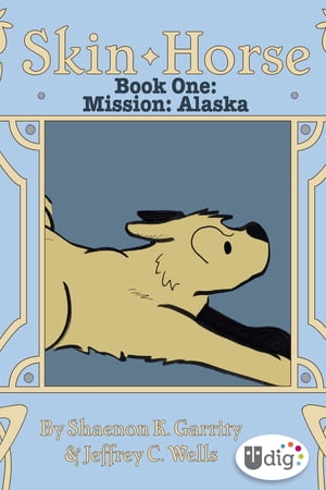 Skin Horse: Book OneーMission Alaska