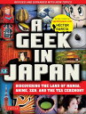 Geek in Japan Discovering the Land of Manga, Anime, Zen, and the Tea Ceremony (Revised and Expanded with New Topics)