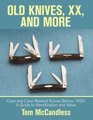 Old Knives, Xx, and More Case and Case-Related Knives Before 1920: a Guide to Identification and Value