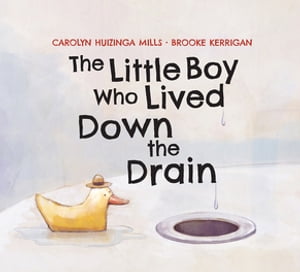 The Little Boy Who Lived Down the DrainŻҽҡ[ Carolyn Huizinga Mills ]