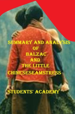 Summary and Analysis of Balzac and the Little Chinese Seamstress 【電子書籍】 Students 039 Academy