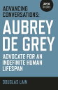 Advancing Conversations Aubrey De Grey - Advocate For An Indefinite Human Lifespan【電子書籍】[ Douglas Lain ]