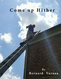 Come Up Hither【電子書籍】[ Bernard Varnau ]