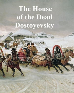 The House of the Dead or Prison Life in SiberiaŻҽҡ[ Fyodor Dostoyevsky ]