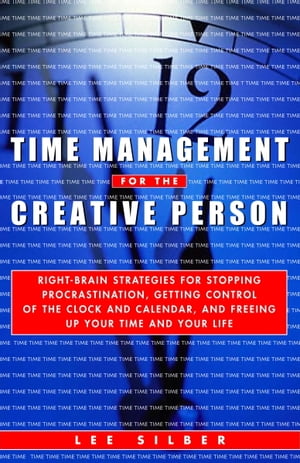 Time Management for the Creative Person Right-Brain Strategies for Stopping Procrastination, Get..